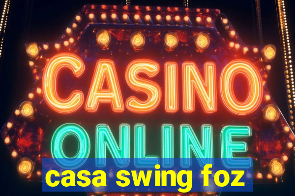 casa swing foz